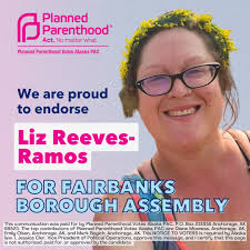 We are proud to endorse Liz Reeves-Ramos and Scott Crass for Fairbanks  Borough Assembly, and Shoshana Kun for Fairbanks City Council! Please sign  up for volunteer shifts helping elect these candidates who
