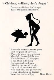 Children, children don't forget, There are elves and fairies yet. Where the  knotty hawthorn grows, Look for prints of fairy toes.' ~from a fairy poem  by Dora Owen