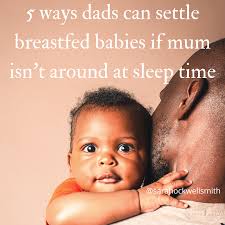 5 Ways Dads and Other Carers Can Settle a Breastfed Baby
