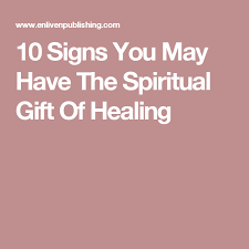10 Signs You May Have The Spiritual Gift Of Healing Spiritual Gifts Healing Spirituality