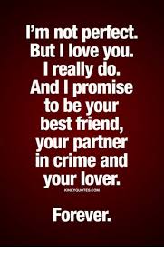 I M Not Perfect But I Love You I Really Do And I Promise To Be Your Best Friend Your Partner In Cri In 2020 Love Yourself Quotes Relationship Quotes Be Yourself