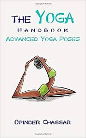 Maybe you would like to learn more about one of these? The Yoga Handbook Advanced Yoga Poses Advanced Poses For Stress Relief Flexibility Strength Posture And Healing With Meditation Chaggar Opinder Singh Amazon De Bucher