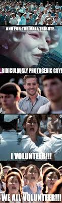 Hunger games memes hunger games fandom hunger games catching fire hunger games trilogy katniss and peeta katniss everdeen i volunteer as tribute suzanne collins mockingjay. I Volunteer Flirting Humor Photogenic Guy Funny Posts