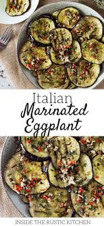 Italian Marinated Eggplant Inside The Rustic Kitchen Recipe Eggplant Dishes Eggplant Recipes Italian Recipes