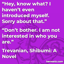 Shibumi is one of those good books that you have to read at least once. Hey Know What I Haven T Even Introduced Myself Sorry About That Don T Bother I Am Not Interested In Who You Are Laptrinhx News