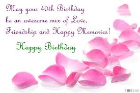 You bring sunshine to many, may this day be your best. 40th Birthday Wishes Messages Quotes Images For Facebook Whatsapp Picture Sms Txts Ms