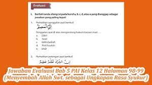 Kumpulan lengkap kunci jawaban evaluasi pai kelas 12 halaman 17, 18, 19 pendidikan agama islam bab 1 semester 1 buku pelajaran siswa kurikulum 2013 revisi 2018. Jawaban Evaluasi Bab 5 Pai Kelas 12 Halaman 98 99 Menyembah Allah Swt Sebagai Ungkapan Rasa Syukur Youtube