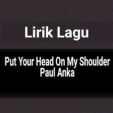 Lirik Lagu Put Your Head On My Shoulder Dari Paul Anka Dan Terjemahan Gejag