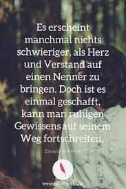 Es Erscheint Manchmal Nichts Schwieriger Als Herz Und Verstand Auf Einen Nenner Zu Bringen Doch Ist Es Einmal Geschafft Weisheiten Weise Worte Wahre Spruche