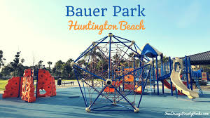 Bauer Park In Huntington Beach Fun Orange County Parks Beach Activities Kids Huntington Beach Beach Kids