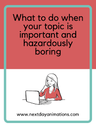 What To Do When Your Topic Is Important And Hazardously Boring Topics Memes Whiteboard Video Animation