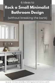 Explore our expert tips and tricks to make your bathroom practical, functional and beautiful. 6 Minimalist Small Bathroom Design Ideas On A Budget Innovate Building Solutions