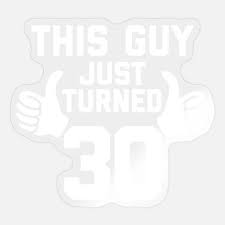 You will always be the same irresponsible person i know. What To Get A Guy Turning 30