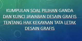 Maybe you would like to learn more about one of these? Kumpulan Soal Pilihan Ganda Dan Kunci Jawaban Desain Grafis Tentang Tata Letak Desain Grafis Berbagiruang Com