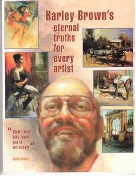 Harley Brown's Eternal Truths for Every Artist : Brown, Harley, Lehrman,  Lewis Barrett: Amazon.it: Libri
