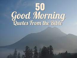 Maybe you would like to learn more about one of these? 50 Good Morning Quotes From The Bible Letterpile
