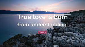 What we do today is what matters most. Buddha Quote True Love Is Born From Understanding
