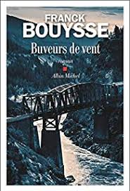 Embrassant l'interdit toujours l'œil sur la sortie; Buveurs De Vent Franck Bouysse Babelio