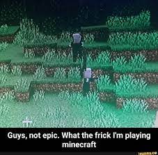 Unofficial minecraft book (minecraft, minecraft secrets, minecraft stories, minecraft books for kids, minecraft meme book, minecraft comics, minecraft xbox) as want to read Guys Not Epic What The Frick I M Playing Minecraft Guys Not Epic What The Frick I M Playing Minecraft Ifunny How To Play Minecraft Memes Minecraft