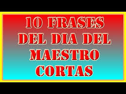 Frases bonitas por el dia del maestro. 10 Frases Del Dia Del Maestro Cortas Youtube