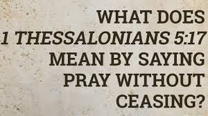 Romans 12:12 rejoicing in hope; What Does 1 Thessalonians 5 17 Mean By Saying Pray Without Ceasing Youtube