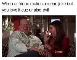 50 Memes You Need To Send To Your Best Friend Right Now Mean Jokes Friends Funny Funny Relatable Memes