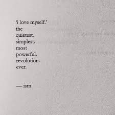 I Love Myself The Quietest Simplest Most Powerful Revolution Ever Ism Be Yourself Quotes Love Yourself Quotes Words