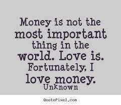 Money Love Quotes More Love Quotes Inspirational Quotes Motivational Quotes Money Quotes Best Quotes 40th Quote