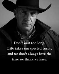 MINDSET 05 05C Don't wait too long. Life takes unexpected turns, and we  don't always have the we think we have. time