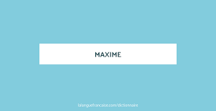 Whether it's to pass that big test, qualify for that big promotion or even master that cooking technique; Maxime Definition De Maxime Dictionnaire La Langue Francaise