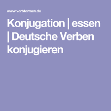 Konjugation Essen Alle Zeitformen Beispiele Regeln Ubersetzung Bedeutung Downloads Deutsche Verben Konjugieren Verben Konjugieren Verben