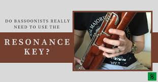 Do Bassoonists Really Need To Use The Resonance Key Band