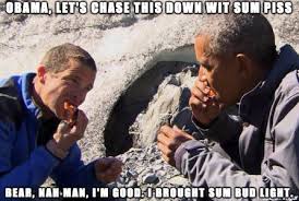 A british adventurer, bear grylls is known for his reality show entitled man vs. Obama And Bear Grylls Meme On Imgur
