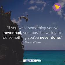 Aiesec On Twitter Think About It If You Want Something You Ve Never Had You Must Be Willing To Do Something You Ve Never Done Before As Well Https T Co Hopb1lflpo Twitter