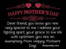 There are several mothers day messages too, these quotes are particularly drafted with the purpose to symbolise the greatness of a mother and the selfless sacrifice happy mothers day messages for friends. Best Happy Mothers Day Messages To Friends The Quotely