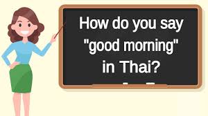 How do you say good morning in thai? How Do You Say Good Morning In Thai How To Say Good Morning In Thai Youtube