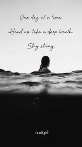 One Day At A Time Just Breathe Quotes Deep Breath Quotes Surfing Quotes
