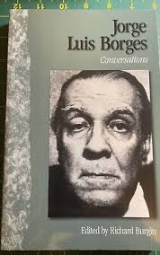 Jorge Luis Borges: Conversations, Richard Burgin, University Press, 1998.  PB