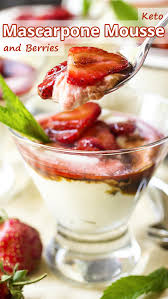 Keto Mascarpone Mousse And Berries Mascarpone Recipes Benefits Of Organic Food Keto Dessert Recipes