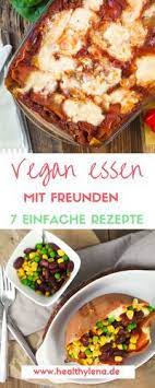 vegan essen mit freunden 7 einfache rezepte rezepte vegan kochen vegan essen