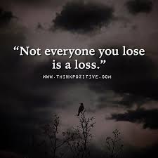 Best Positive Quotes Not Everyone You Lose Is A Loss Flickr
