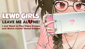 ENG] Lewd Girls, Leave Me Alone! I Just Want to Play Video Games and Watch  Anime! Hentai Edition Uncensored 