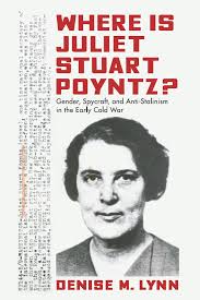 Where Is Juliet Stuart Poyntz?: Gender, Spycraft, and Anti-Stalinism in the  Early Cold War (9781625345486): Denise Lynn and Denise M. Lynn