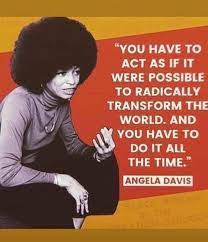 You Have To Act As If It Were Possible To Radically Transform The World And You Have To Do It All The Time Angela Davis Quotes Angela Davis Insightful Quotes