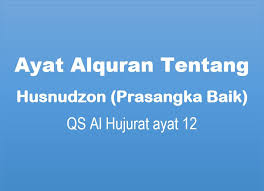 Dalam ayat ini terdapat larangan untuk menggunjing. Ayat Alquran Tentang Husnudzon Prasangka Baik Al Hujurat 12 Muttaqin Id