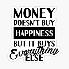 Money cannot buy happiness in the great gatsby 1442 words6 pages in the song can't buy me love written by the beatles, they claim that they can buy anything there friend desires but it sure can not buy them love (genius, 1964). Money Doesnt Buy Happiness Gifts Merchandise Redbubble