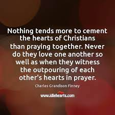 Nothing Tends More To Cement The Hearts Of Christians Than Praying Together Idlehearts