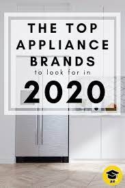 What are the best home appliance brands, and when is the perfect time to buy them? Top Kitchen Appliances To Look For In 2020 Appliance Educator Top Kitchen Appliance Brands Top Kitchen Appliances Buying Kitchen Appliances