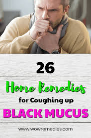 Coughing Up Black Mucus Phlegm Causes And Treatments Mucus Cough Home Remedy For Cough
