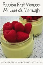 Passion Fruit Mousse Mousse De Maracuya Maracuja Mediterranean Latin Love Affair Recipe Mousse Recipes Passion Fruit Mousse Recipes